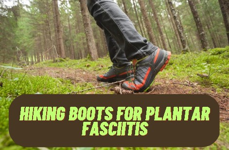 Plantar Fasciitis hiking boots